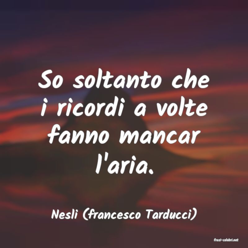 frasi di  Nesli (francesco Tarducci)
