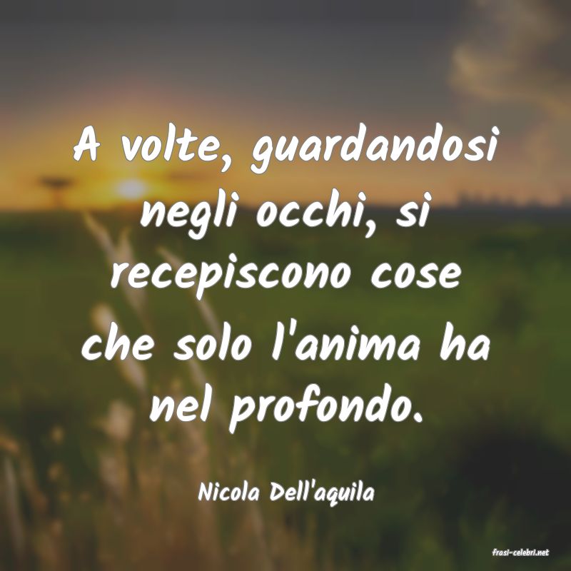 frasi di  Nicola Dell'aquila
