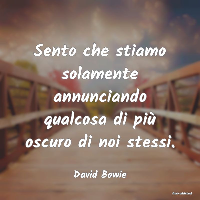 frasi di  David Bowie
