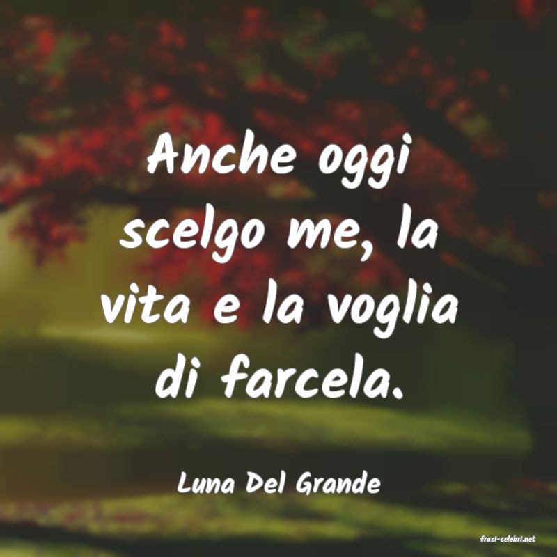 frasi di  Luna Del Grande
