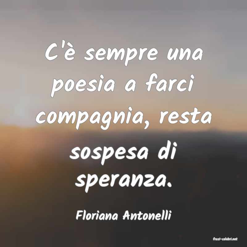 frasi di  Floriana Antonelli
