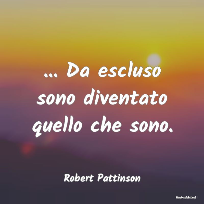 frasi di  Robert Pattinson
