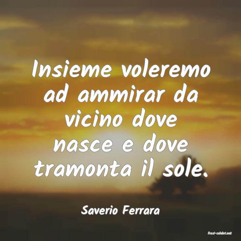 frasi di  Saverio Ferrara
