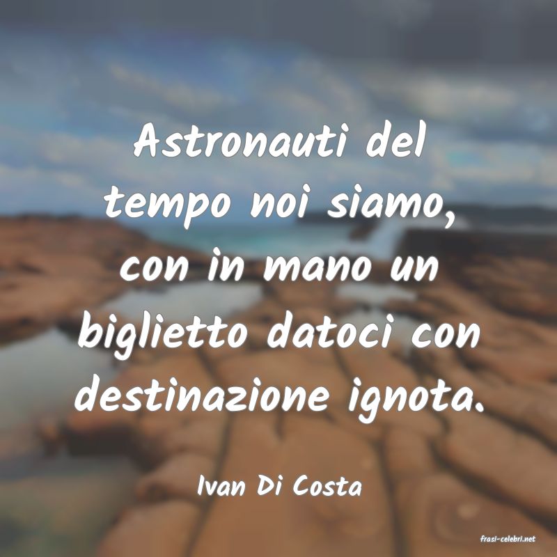 frasi di  Ivan Di Costa
