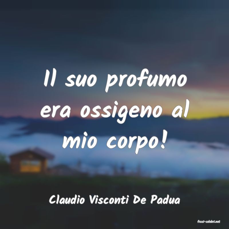 frasi di  Claudio Visconti De Padua

