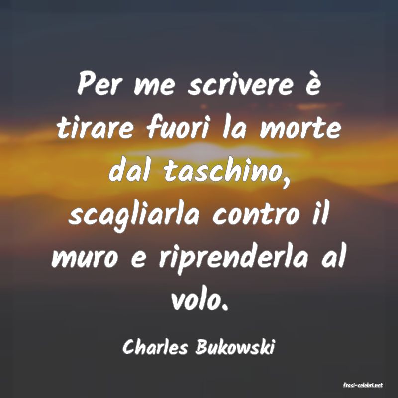 frasi di  Charles Bukowski
