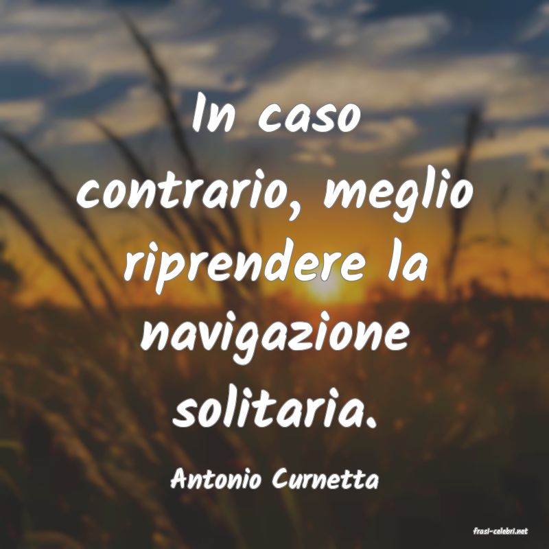 frasi di  Antonio Curnetta
