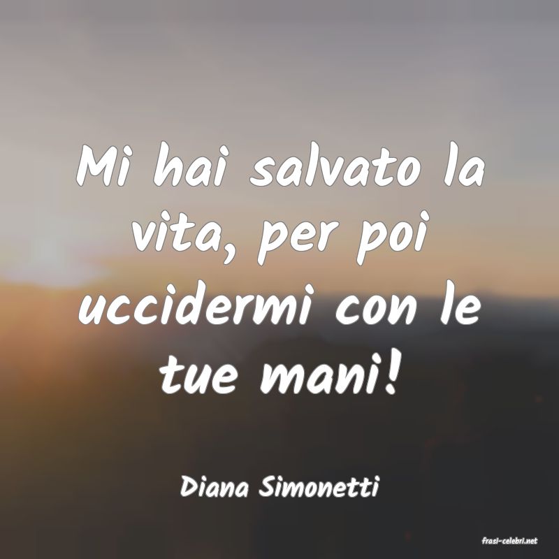 frasi di  Diana Simonetti
