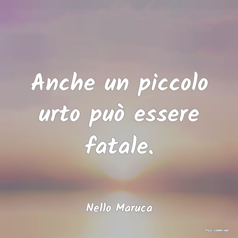 frasi di  Nello Maruca
