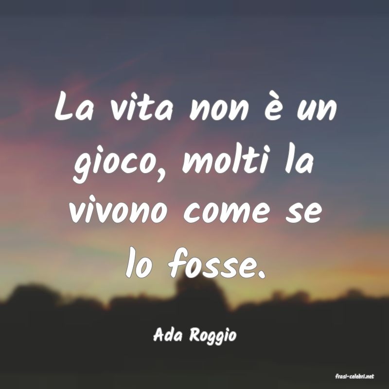frasi di  Ada Roggio
