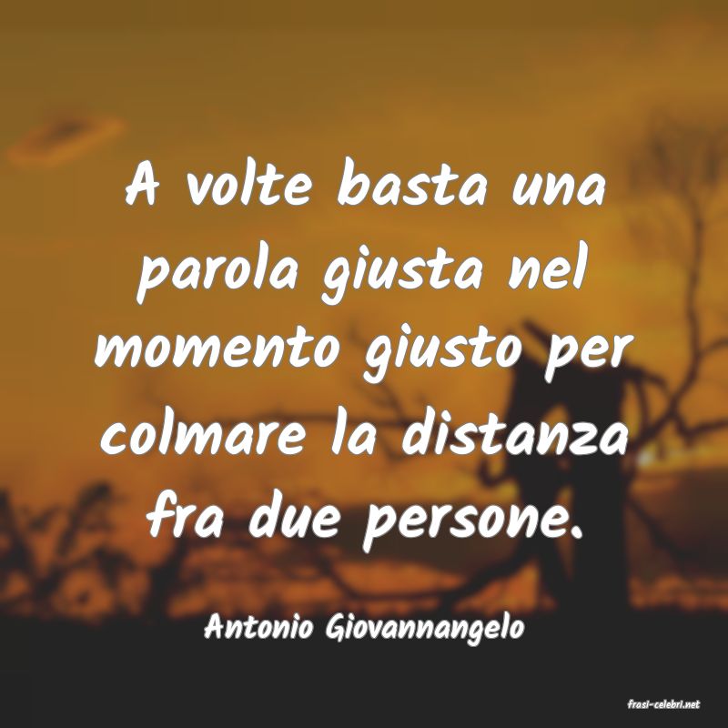 frasi di  Antonio Giovannangelo

