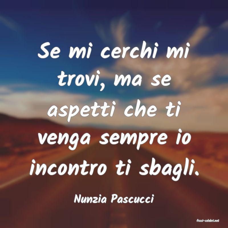 frasi di  Nunzia Pascucci
