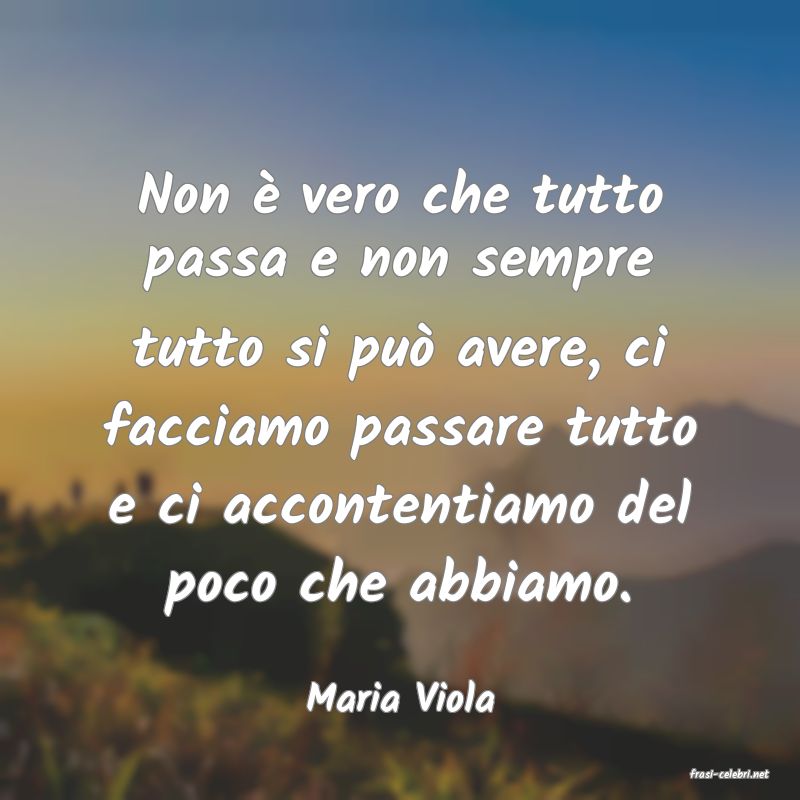 frasi di  Maria Viola
