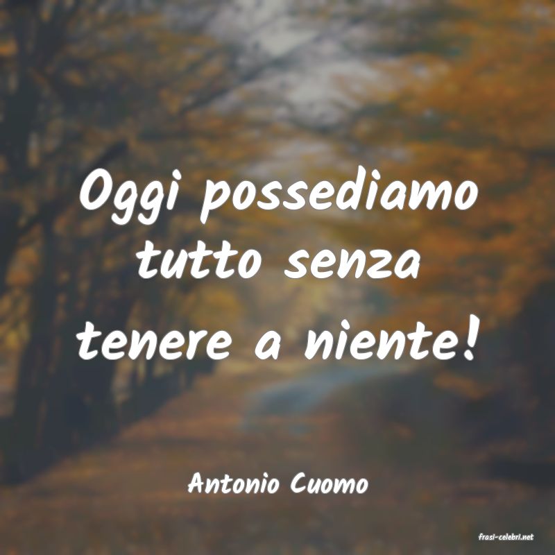 frasi di  Antonio Cuomo
