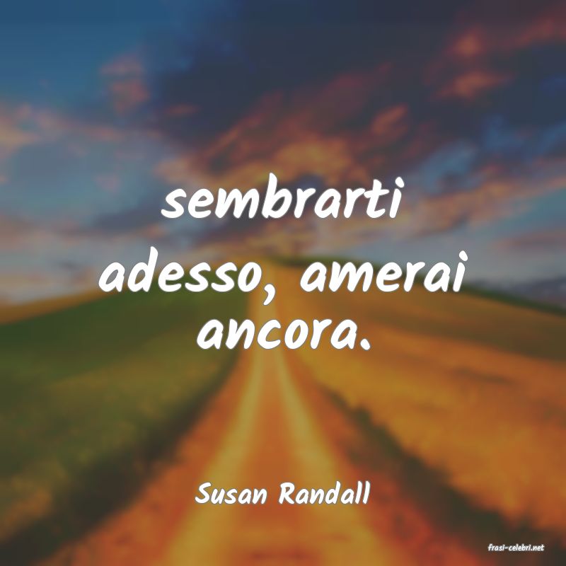 frasi di  Susan Randall
