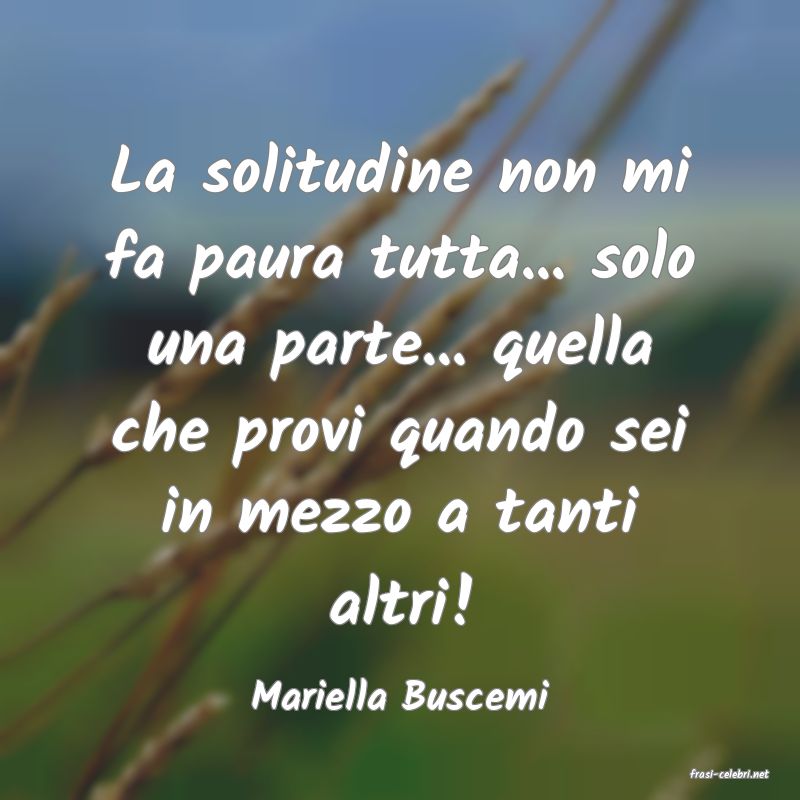 frasi di  Mariella Buscemi
