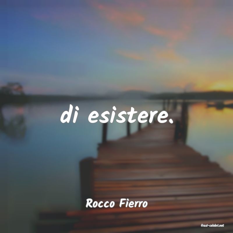 frasi di  Rocco Fierro
