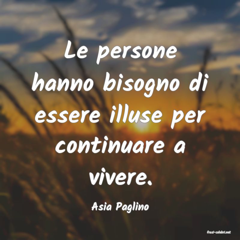 frasi di  Asia Paglino
