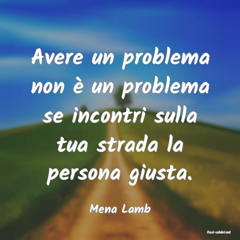 frasi di  Mena Lamb
