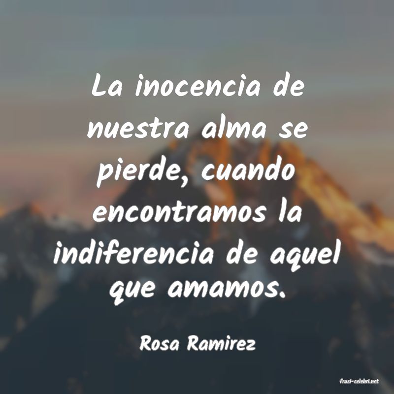 frasi di  Rosa Ramirez

