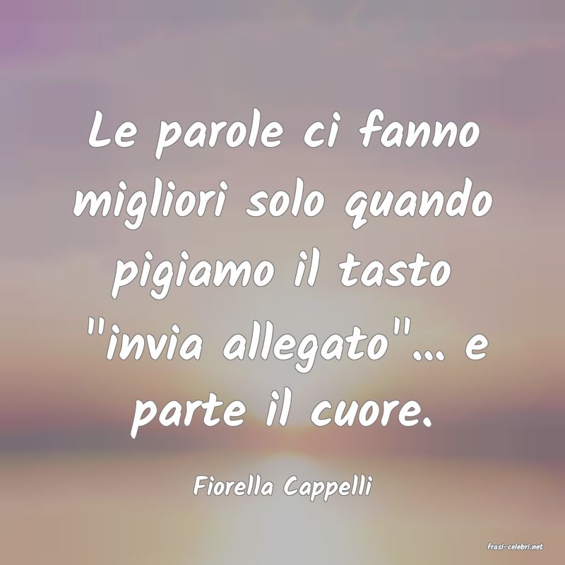frasi di  Fiorella Cappelli
