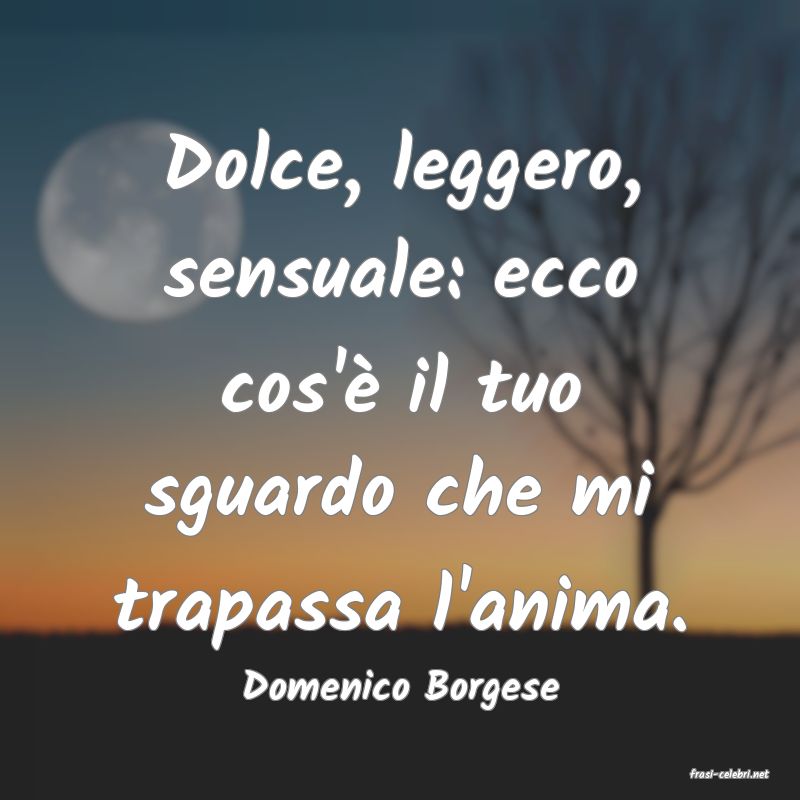 frasi di  Domenico Borgese
