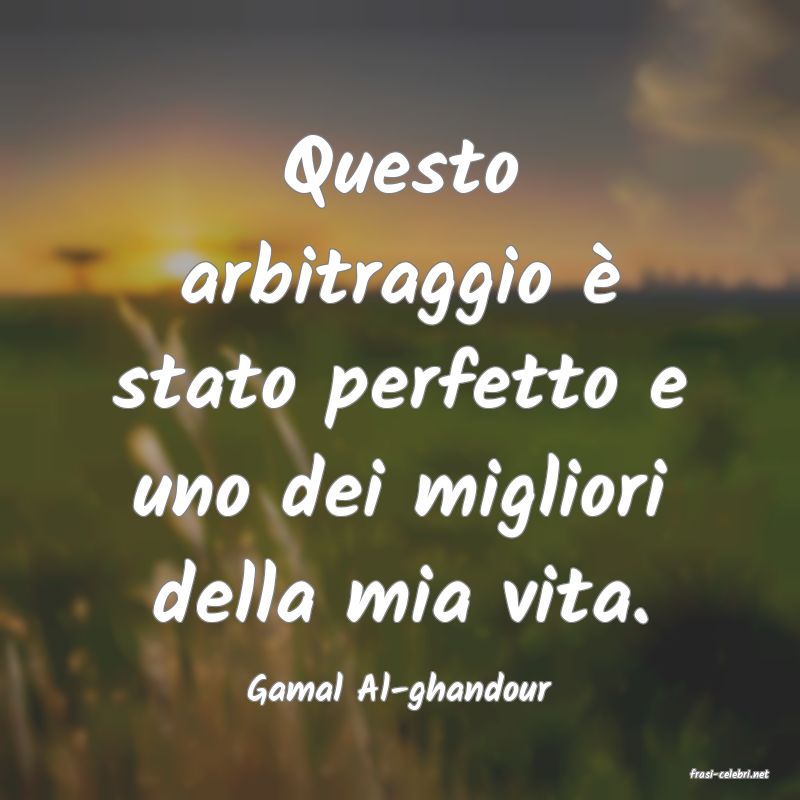 frasi di  Gamal Al-ghandour
