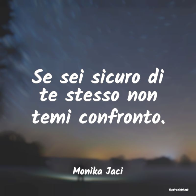 frasi di  Monika Jaci
