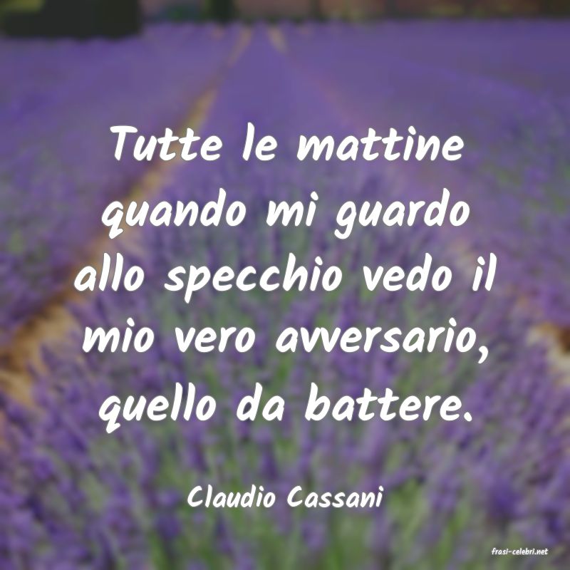 frasi di  Claudio Cassani
