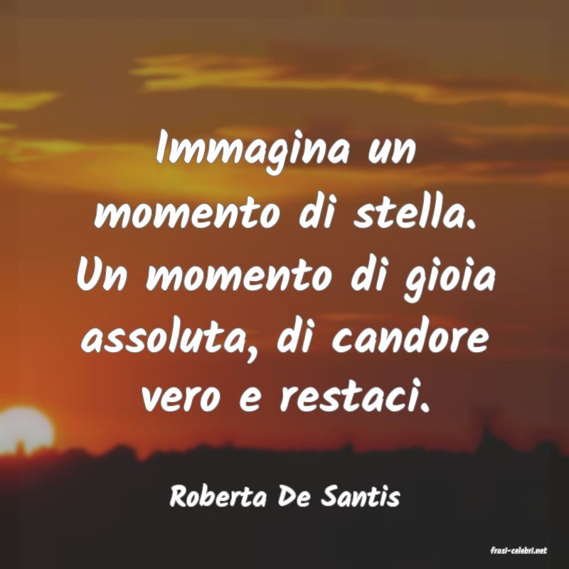 frasi di  Roberta De Santis
