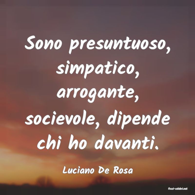 frasi di  Luciano De Rosa
