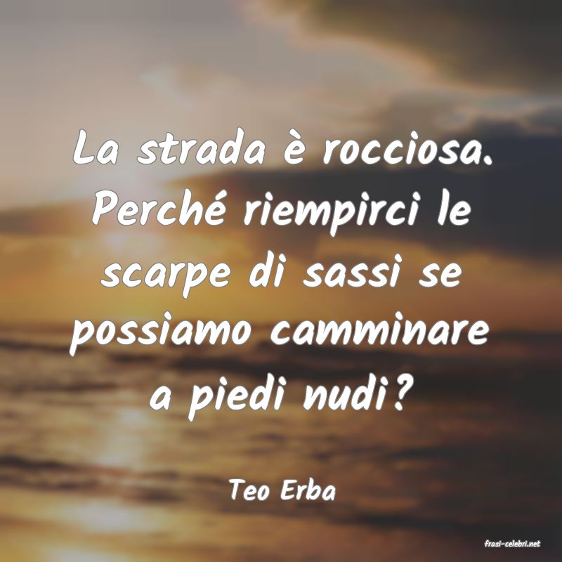 frasi di  Teo Erba
