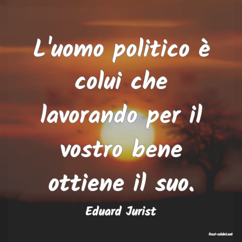 frasi di  Eduard Jurist
