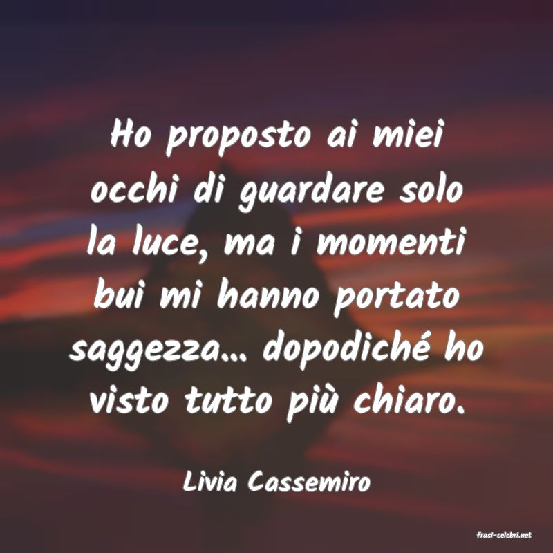 frasi di  Livia Cassemiro
