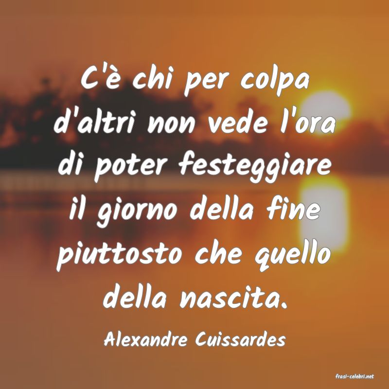 frasi di  Alexandre Cuissardes
