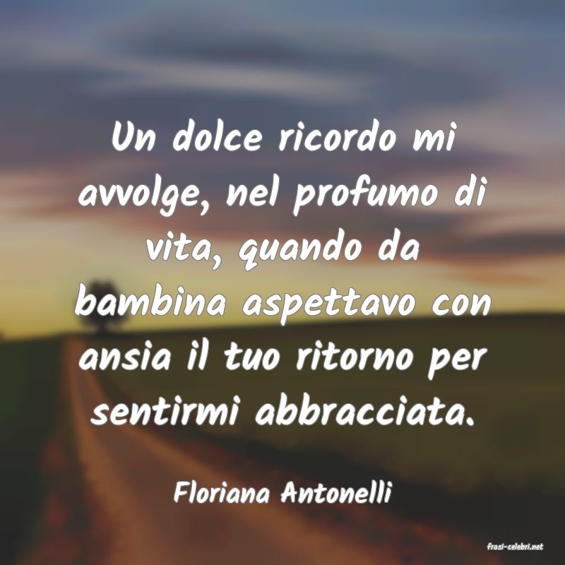 frasi di  Floriana Antonelli
