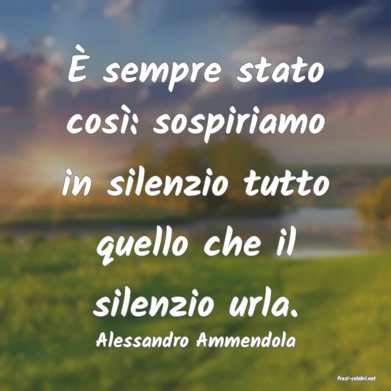 frasi di  Alessandro Ammendola
