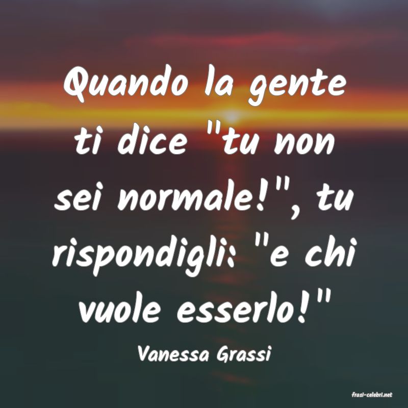 frasi di  Vanessa Grassi
