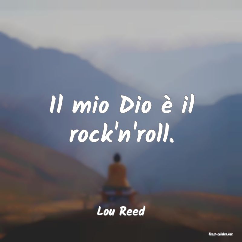 frasi di  Lou Reed
