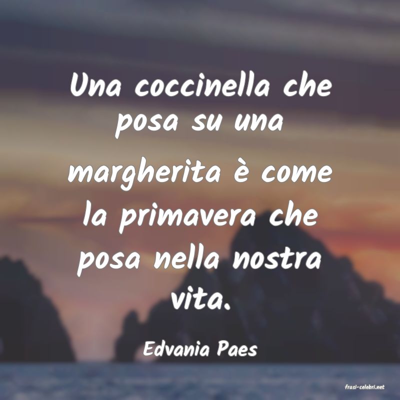 frasi di  Edvania Paes
