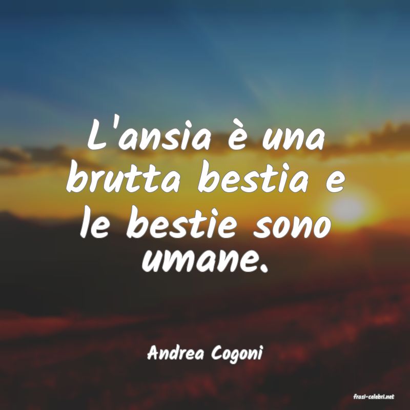 frasi di  Andrea Cogoni
