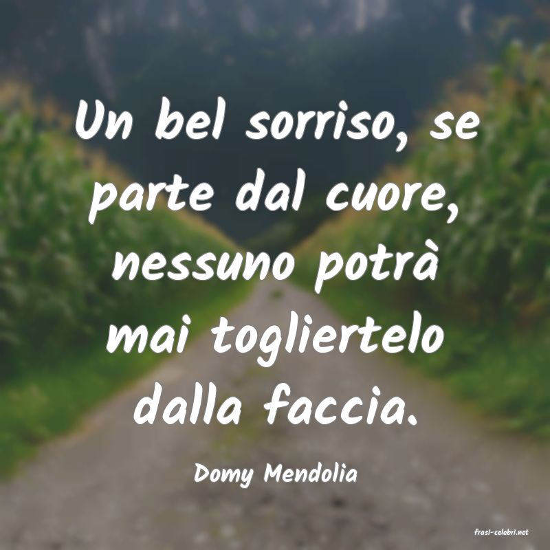 frasi di  Domy Mendolia
