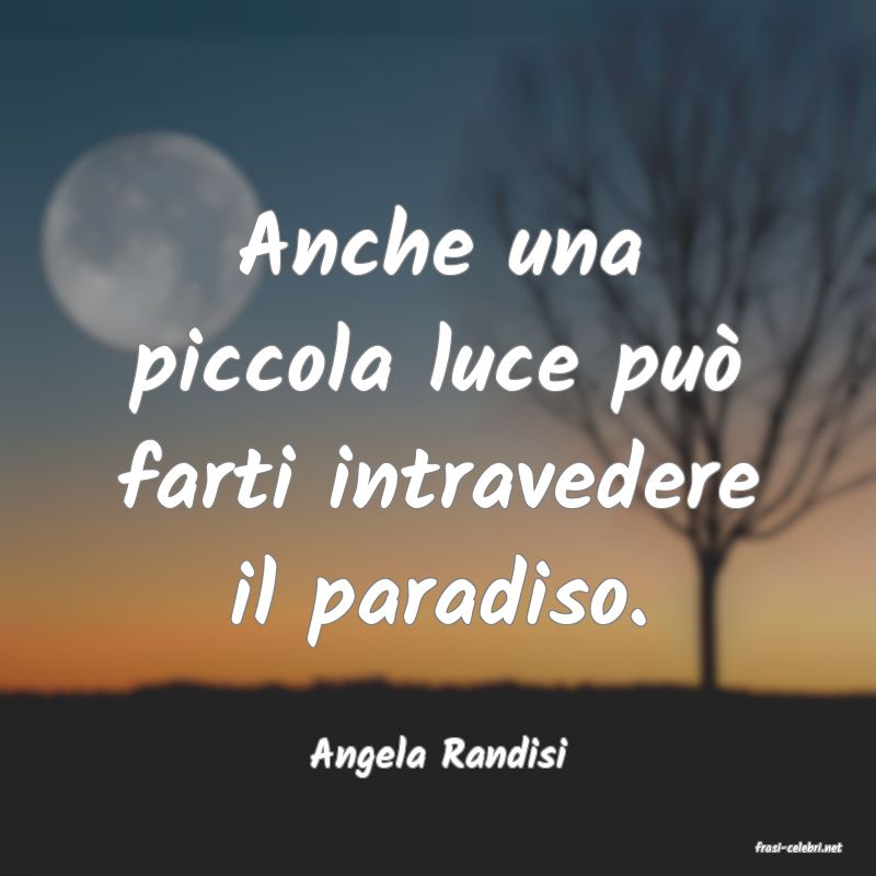 frasi di  Angela Randisi
