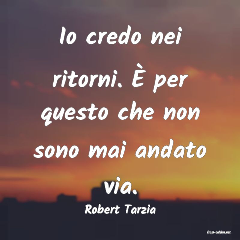 frasi di  Robert Tarzia
