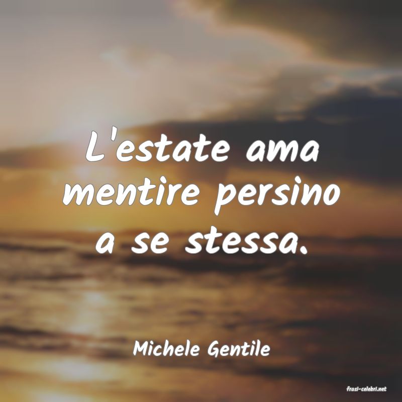 frasi di  Michele Gentile
