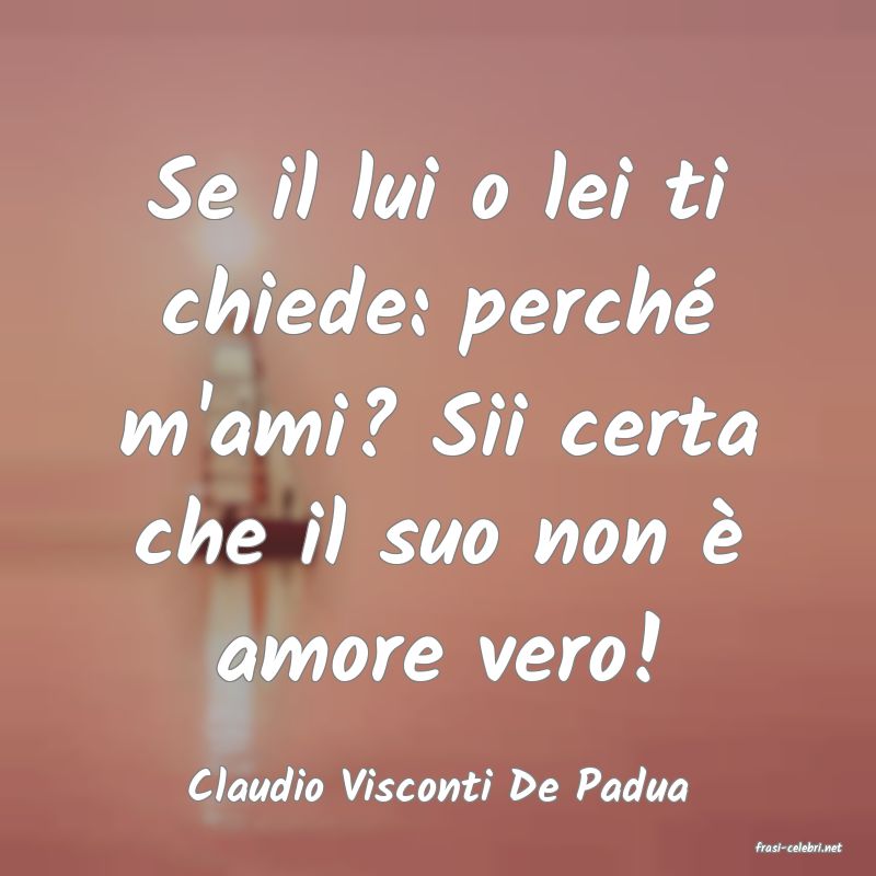 frasi di Claudio Visconti De Padua