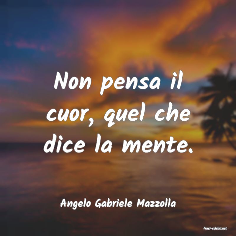 frasi di  Angelo Gabriele Mazzolla
