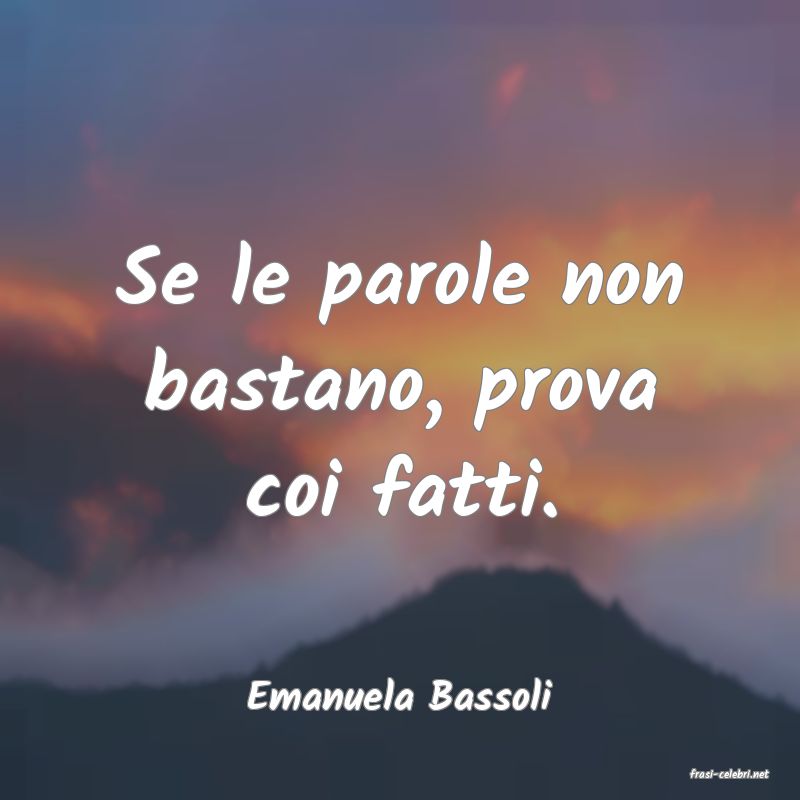 frasi di  Emanuela Bassoli
