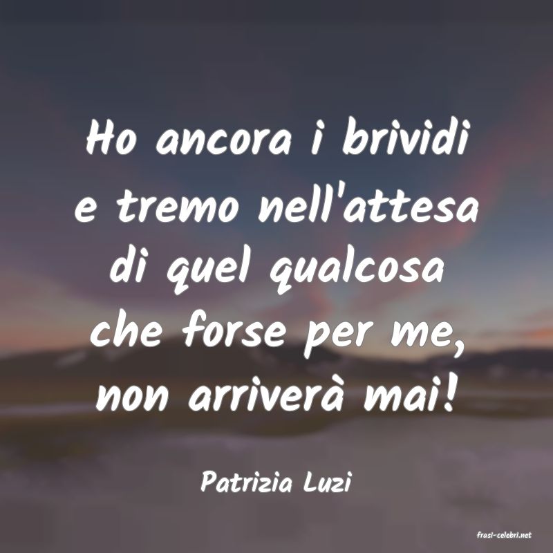 frasi di  Patrizia Luzi
