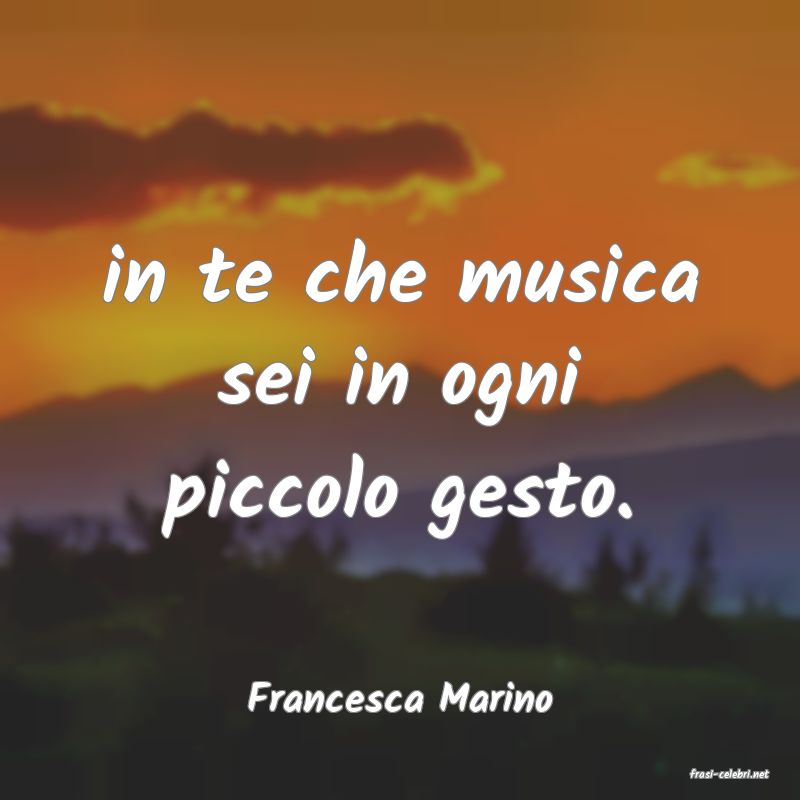 frasi di  Francesca Marino
